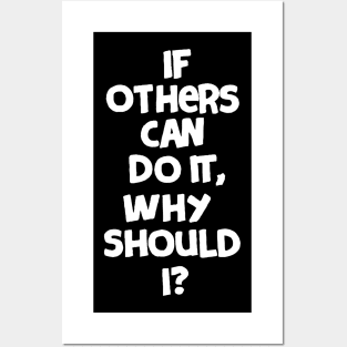 If others can do it, why should I? Posters and Art